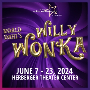 Valley Youth Theatre To Present ROALD DAHL'S WILLY WONKA This Summer