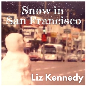 Musical Storyteller Liz Kennedy Releases New Holiday Single And Video 'Snow In San Fr Photo