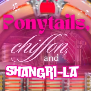 Previews: PONYTAILS, CHIFFON AND SHANGRI-LA at Arthur Newman Theatre At The Joslyn…