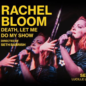 Rachel Bloom Will Bring DEATH, LET ME DO MY SHOW Off-Broadway This Fall