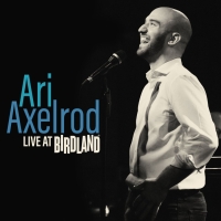Album Review: Ari Axelrod Lives & Breathes & Sings At Birdland on ARI AXELROD LIVE AT Photo