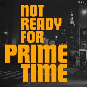 NOT READY FOR PRIME TIME to Begin Performances at MCC Theater This October Photo