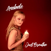 Anulade Releases New Single 'Just Breathe' Video