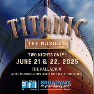 TITANIC THE MUSICAL Comes to the Actors Theatre Of Indiana Photo