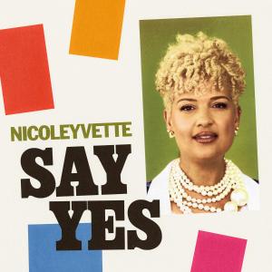 NicoleYvette to Release Debut Album SAY YES, Featuring Kurt Elling Photo