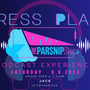 The Parsnip Ship Will Host PRESS PLAY: The Parsnip Podcast Experience Photo