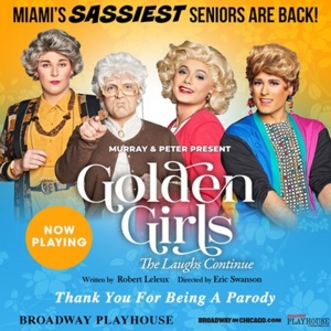 GOLDEN GIRLS: THE LAUGHS CONTINUE Is Now Playing at Broadway Playhouse at Water Tower