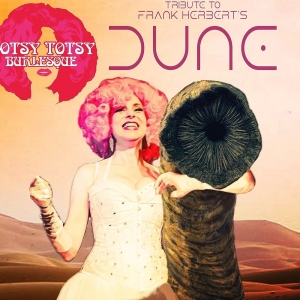 A Hotsy Totsy Burlesque Tribute to DUNE to be Presented at The Slipper Room Photo