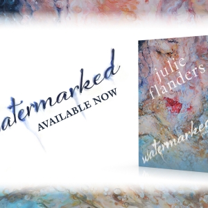 Poet/Lyricist Julie Flanders Releases Third Poetry Collection WATERMARKED