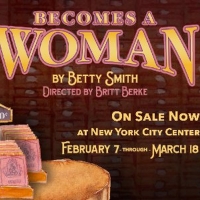 BECOMES A WOMAN World Premiere Begins Performances Tomorrow at New York City Center Stage  Photo