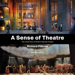 Book Review: A SENSE OF THEATRE: THE UNTOLD STORY OF BRITAIN'S NATIONAL THEATRE, by Richard Pilbrow