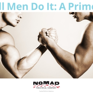 Nomad Theatrical Company to Present Pride Reading of ALL MEN DO IT: A PRIMER This Mon Photo