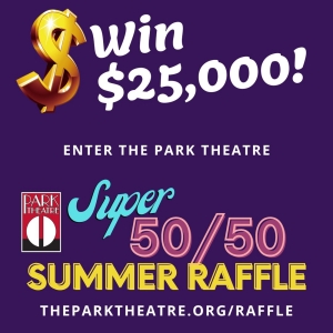 Park Theatre Announces $25,000 Prize Super 50/50 Summer Raffle Photo