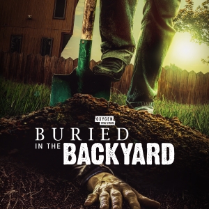 BURIED IN THE BACKYARD Returns to Oxygen For Season Five in July Photo