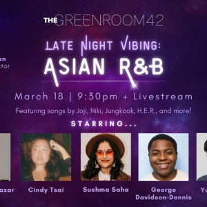 The Green Room 42 to Present Broadway Stars in LATE NIGHT VIBING: ASIAN R&B Next…