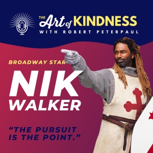 Listen: SPAMALOT's Nik Walker Visits THE ART OF KINDNESS Podcast For A Chat With Robert Peterpaul