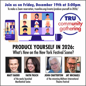 TRU to Present 'Produce Yourself In 2026: What's New On The New York Festival Scene?' Photo