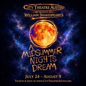A MIDSUMMER NIGHT'S DREAM to Open at City Theatre Austin in Musical Reimagining Photo