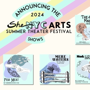 SheNYC Arts Reveals 2024 Festival Lineup of Eight New Full-Length Shows Selected Video