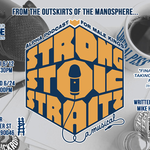 STRONG STOIC STRAITZ: ALPHA PODCAST FOR MALE KINGS (A MUSICAL) Will Play Hollywood Fr Photo