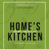 The Dyon Collective to Present HOME'S KITCHEN Premiere