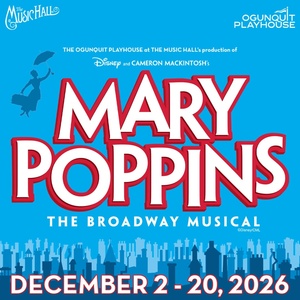 MARY POPPINS to be Presented at Ogunqiut & The Music Hall This Holiday Season Photo