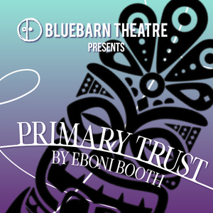 PRIMARY TRUST Tickets Now On Sale at BLUEBARN Theatre Photo