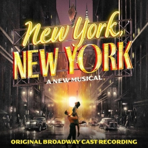 Album Review: New York, New York Cast Recording Reminiscent Of Cast Albums From Days  Photo