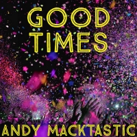Andy Macktastic Brings The Fun With 'Good Times' Single Photo