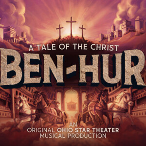 BEN-HUR: A TALE OF THE CHRIST to Open at Ohio Star Theater