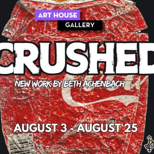 Art House Gallery Presents CRUSHED By Beth Achenbach