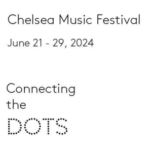 Chelsea Music Festival Reveals 15th Season 'Connecting The Dots' Interview