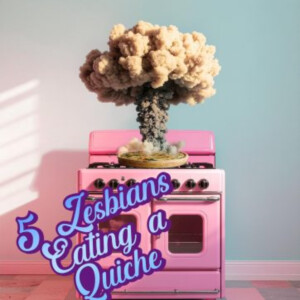 5 LESBIANS EATING A QUICHE to Run at Network Theatre Photo