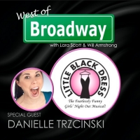The 'West of Broadway' Podcast Welcomes LITTLE BLACK DRESS Co-Writer, Star Danielle…