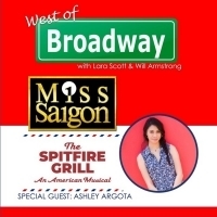 The 'West of Broadway' Podcast Chats MISS SAIGON Tour, SPITFIRE GRILL at Gary…