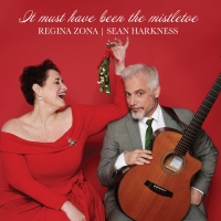 Album Review: Opera Diva Regina Zona Joins With Guitar Star Sean Harkness For Some Holiday Cheer On Their New CD IT MUST HAVE BEEN THE MISTLETOE