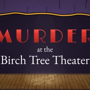 Broadway-Inspired Video Game MURDER AT THE BIRCH TREE THEATER Launches Demo Interview