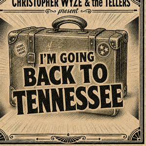 CHRISTOPHER WYZE & THE TELLERS Release New Single I'M GOING BACK TO TENNESSEE
