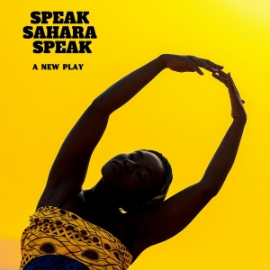 SPEAK, SAHARA, SPEAK to Premiere at New York Theater Summer Festival 2025 Photo