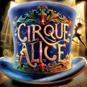 REVIEW: CIRQUE ALICE Pairs Lewis Carroll’s Fantasy World With Circus, Comedy, Magic and Music.