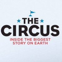 THE CIRCUS: INSIDE THE WILDEST POLITICAL SHOW ON EARTH Returns to SHOWTIME