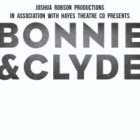 BWW REVIEW: BONNIE & CLYDE Considers The Life And Crimes Of Two Of America's Most Famous Gangsters Through The Medium Of Musical Theatre