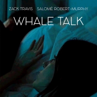 WHALE TALK, The Award-winning Film Starring Salomé Robert-Murphy And Zack Travis, to Premiere in September