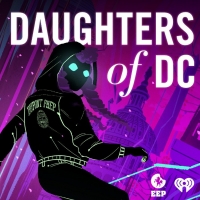 DAUGHTERS OF DC, New Teen Political Thriller Podcast, Launches Today Photo