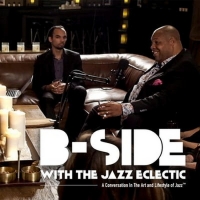 BWW Feature: B-SIDE WITH THE JAZZ ECLECTIC MULTICAST SHOW at Proprietor's Reserve