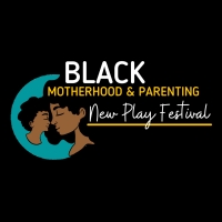Casting Announced For The 2nd Annual Black Motherhood And Parenting New Play Festival Photo