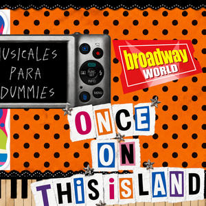 MUSICALES PARA DUMMIES viaja hasta ONCE ON THIS ISLAND en su nuevo episodio