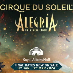 Exclusive Presale on Extension Period for Cirque du Soleil - ALEGRIA at the Royal Albert Hall