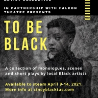 Cincinnati Black Theatre Artist Collective With Falcon Theatre Presents TO BE BLACK