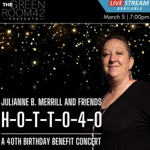 H-O-T-T-O-4-O ​Julianne B. Merrill and Friends Celebrate 40 is Coming to The Green  Photo